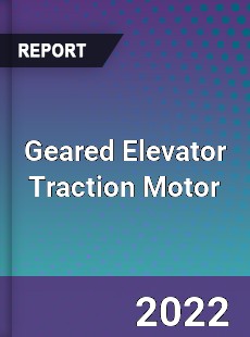 Geared Elevator Traction Motor Market