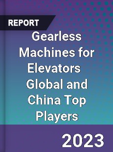 Gearless Machines for Elevators Global and China Top Players Market