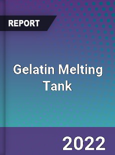 Gelatin Melting Tank Market