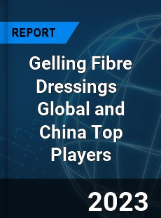 Gelling Fibre Dressings Global and China Top Players Market