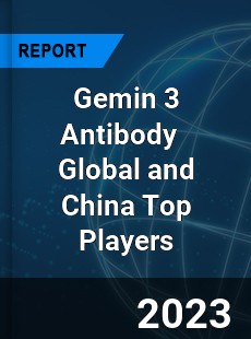 Gemin 3 Antibody Global and China Top Players Market