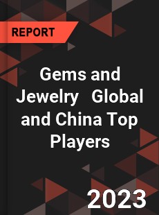 Gems and Jewelry Global and China Top Players Market