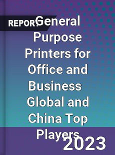 General Purpose Printers for Office and Business Global and China Top Players Market