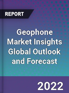 Geophone Market Insights Global Outlook and Forecast