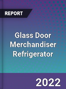 Glass Door Merchandiser Refrigerator Market