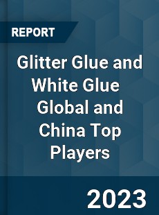 Glitter Glue and White Glue Global and China Top Players Market