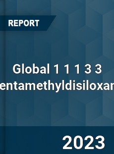 Global 1 1 1 3 3 Pentamethyldisiloxane Industry