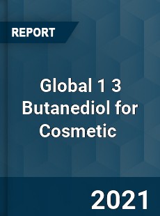 Global 1 3 Butanediol for Cosmetic Market