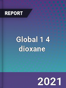 Global 1 4 dioxane Market