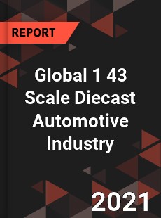 Global 1 43 Scale Diecast Automotive Industry