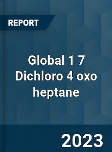 Global 1 7 Dichloro 4 oxo heptane Industry