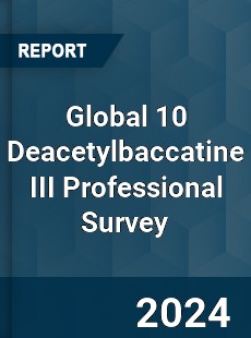 Global 10 Deacetylbaccatine III Professional Survey Report