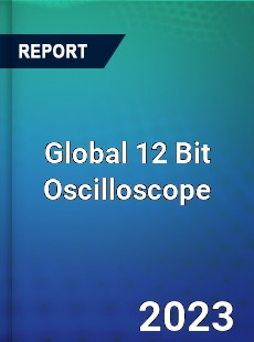 Global 12 Bit Oscilloscope Industry