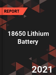 Global 18650 Lithium Battery Market