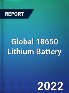 Global 18650 Lithium Battery Market