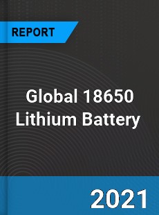 Global 18650 Lithium Battery Market