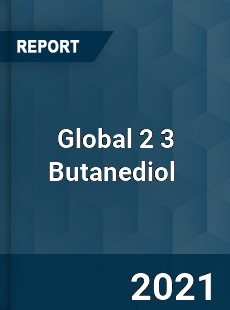 Global 2 3 Butanediol Market