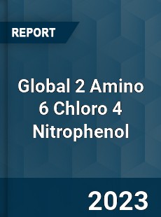 Global 2 Amino 6 Chloro 4 Nitrophenol Market