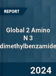 Global 2 Amino N 3 dimethylbenzamide Industry