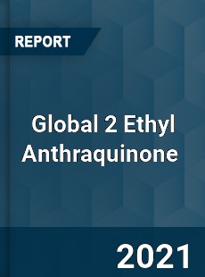 Global 2 Ethyl Anthraquinone Market