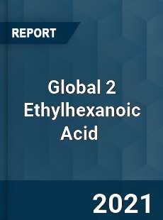 Global 2 Ethylhexanoic Acid Market