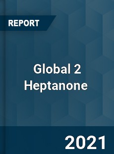 Global 2 Heptanone Market