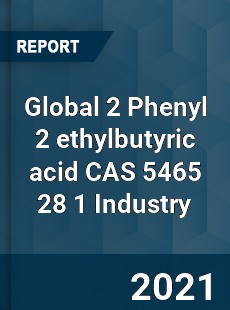 Global 2 Phenyl 2 ethylbutyric acid CAS 5465 28 1 Industry