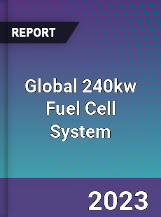 Global 240kw Fuel Cell System Industry