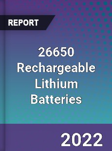 Global 26650 Rechargeable Lithium Batteries Market