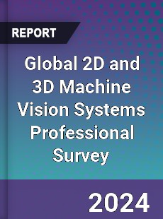 Global 2D and 3D Machine Vision Systems Professional Survey Report