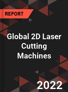 Global 2D Laser Cutting Machines Market