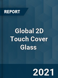 Global 2D Touch Cover Glass Market