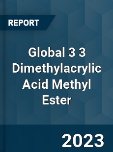 Global 3 3 Dimethylacrylic Acid Methyl Ester Market