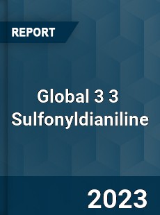 Global 3 3 Sulfonyldianiline Industry