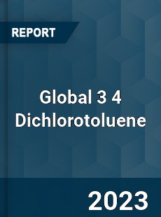 Global 3 4 Dichlorotoluene Market