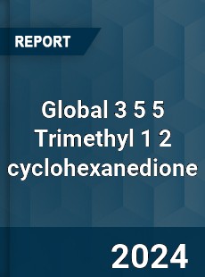 Global 3 5 5 Trimethyl 1 2 cyclohexanedione Industry