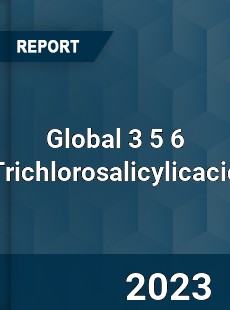 Global 3 5 6 Trichlorosalicylicacid Industry