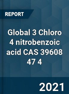 Global 3 Chloro 4 nitrobenzoic acid CAS 39608 47 4 Industry