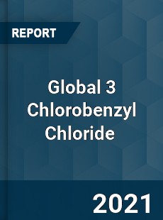 Global 3 Chlorobenzyl Chloride Market