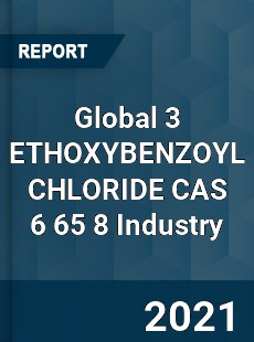 Global 3 ETHOXYBENZOYL CHLORIDE CAS 6 65 8 Industry