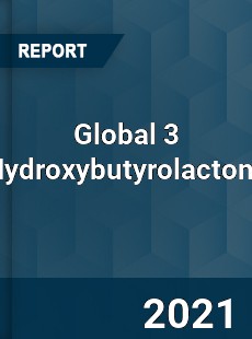 Global 3 Hydroxybutyrolactone Market