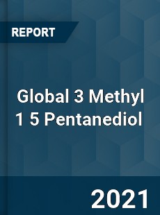 Global 3 Methyl 1 5 Pentanediol Market