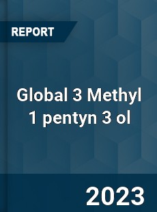 Global 3 Methyl 1 pentyn 3 ol Industry