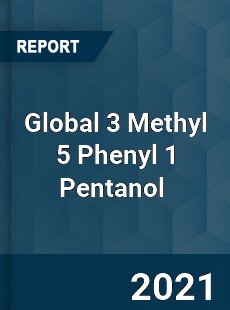 Global 3 Methyl 5 Phenyl 1 Pentanol Market