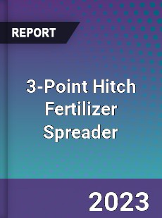 Global 3 Point Hitch Fertilizer Spreader Market