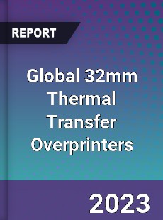 Global 32mm Thermal Transfer Overprinters Industry