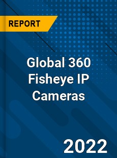 Global 360 Fisheye IP Cameras Market