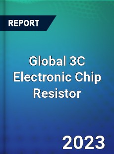 Global 3C Electronic Chip Resistor Industry