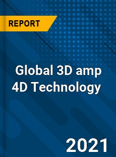 Global 3D amp 4D Technology Market