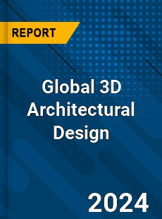 Global 3D Architectural Design Industry